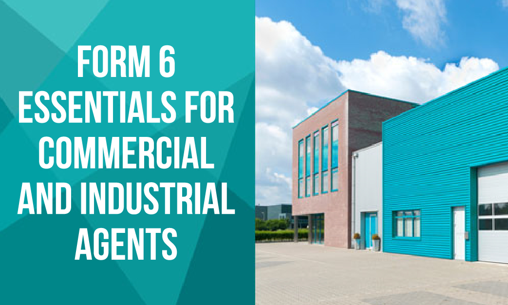 Form 6 Essentials for Commercial and Industrial Agents